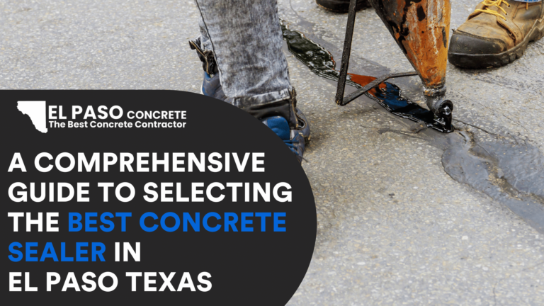 A Comprehensive Guide to Selecting the Best Concrete Sealer in El Paso Texas